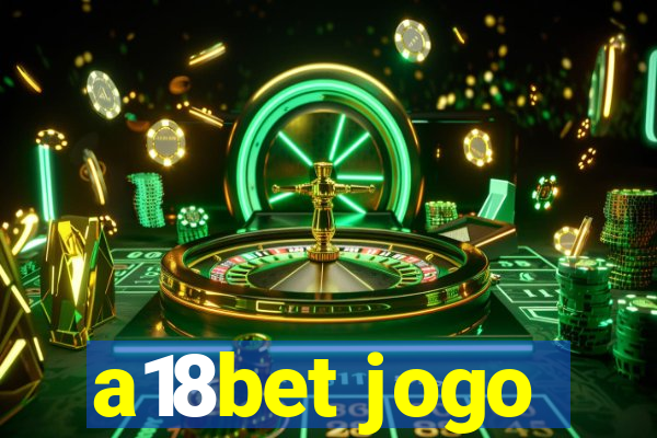 a18bet jogo